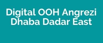 DOOH Agency in Angrezi Dhaba Dadar, DOOH Advertising in Angrezi Dhaba in Dadar